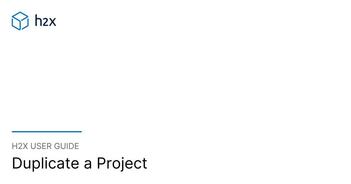 Duplicate a Project | h2x User Guide