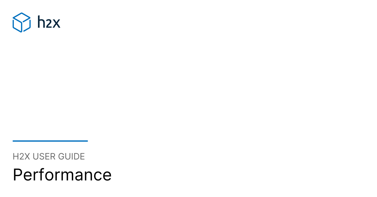 Performance | h2x User Guide