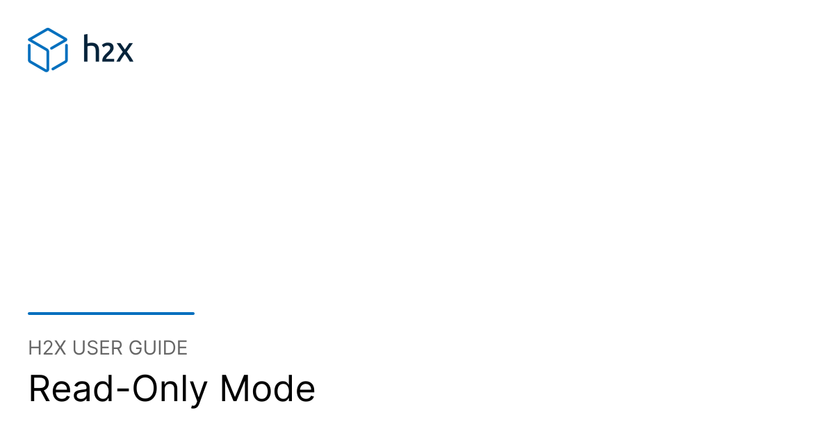 Read-Only Mode | h2x User Guide