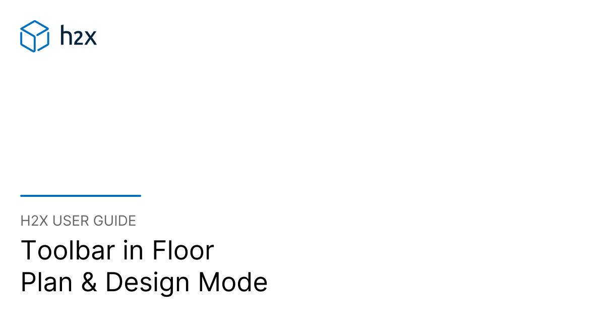 Toolbar in Floor Plan & Design Mode | h2x User Guide