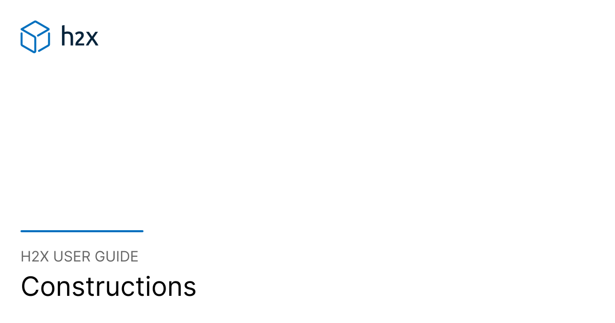 Constructions | h2x User Guide